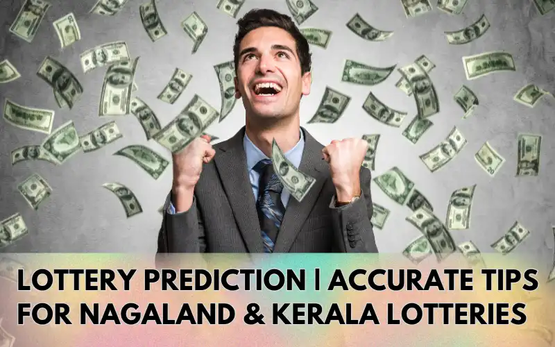 Lottery-Prediction-Accurate-Tips-for-Nagaland-Kerala-Lotteries